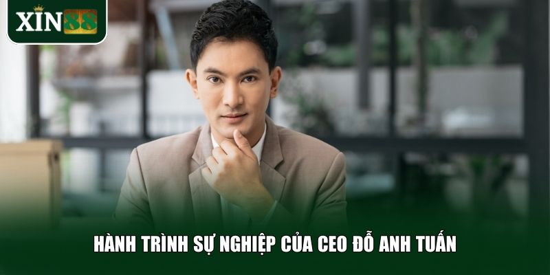 Hành trình sự nghiệp của CEO Đỗ Anh Tuấn