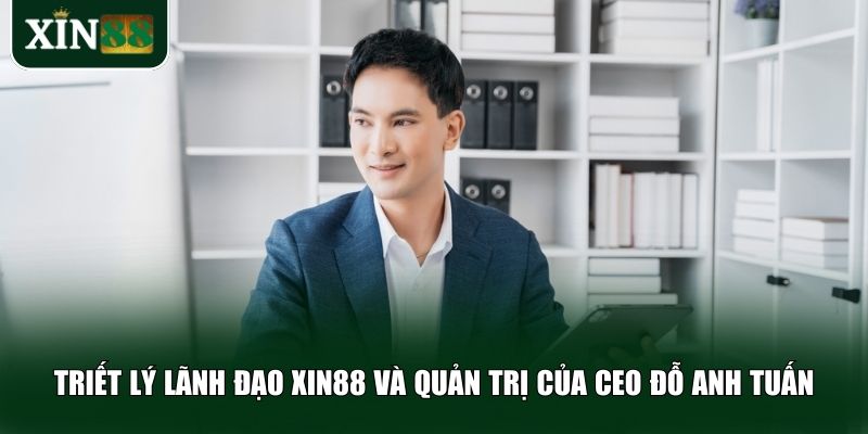 CEO Đỗ Anh Tuấn luôn kiên định với triết lý lãnh đạo rõ ràng