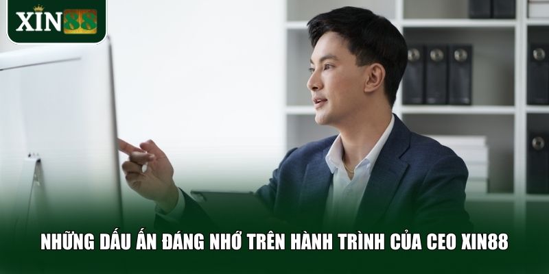 Những dấu ấn đáng nhớ trên hành trình của CEO Xin88