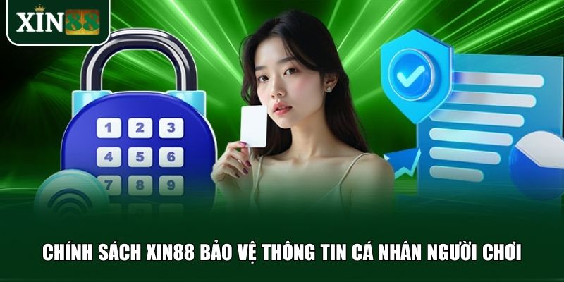 Chính sách Xin88 luôn đặt sự bảo mật thông tin của người chơi lên hàng đầu