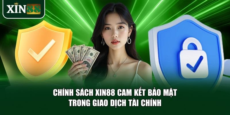 Chính sách Xin88 cam kết bảo mật trong giao dịch tài chính