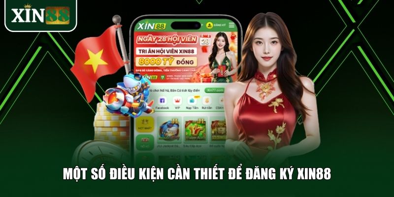 Một số điều kiện nhất định trước khi thực hiện đăng ký Xin88