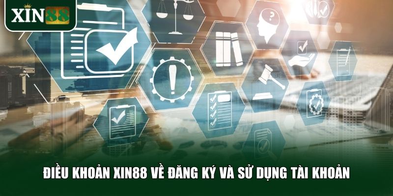 Điều khoản Xin88 về đăng ký và sử dụng tài khoản