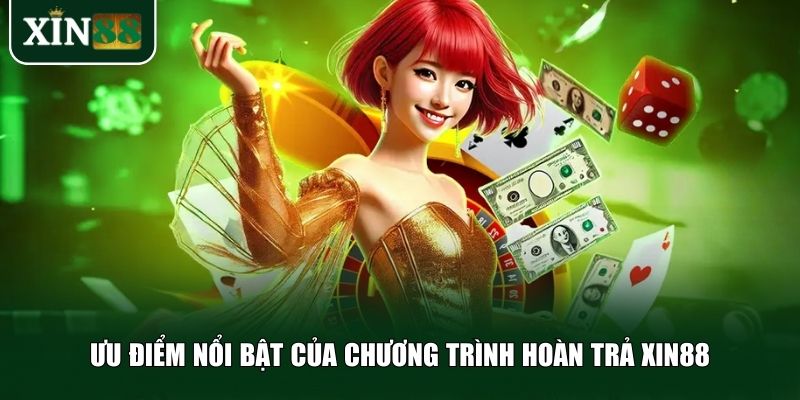 Ưu điểm nổi bật của chương trình hoàn trả Xin88
