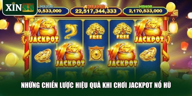 Những chiến lược hiệu quả khi chơi jackpot nổ hũ