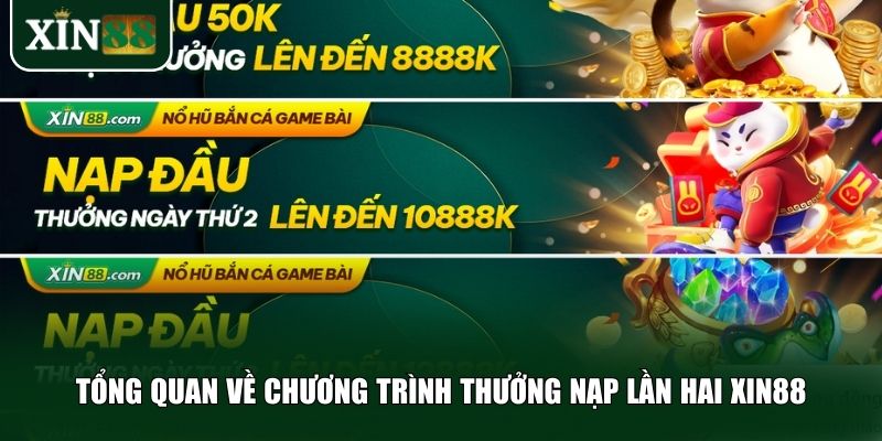 Tổng quan về chương trình thưởng nạp lần hai Xin88