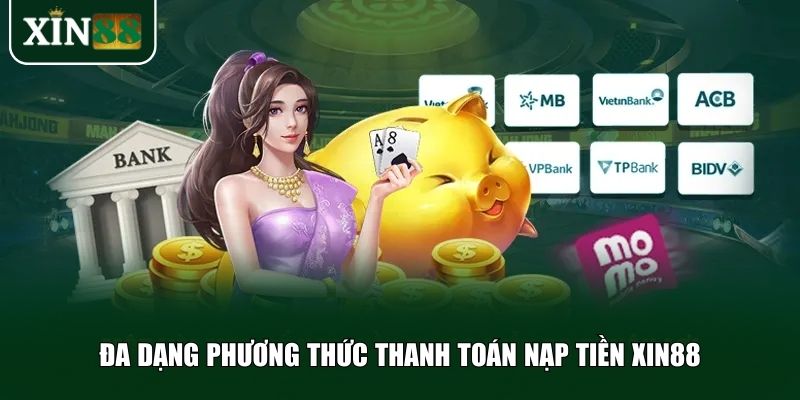 Đa dạng phương thức thanh toán nạp tiền Xin88