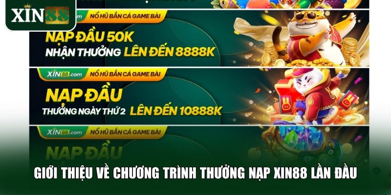 Giới thiệu về chương trình thưởng nạp Xin88 lần đầu