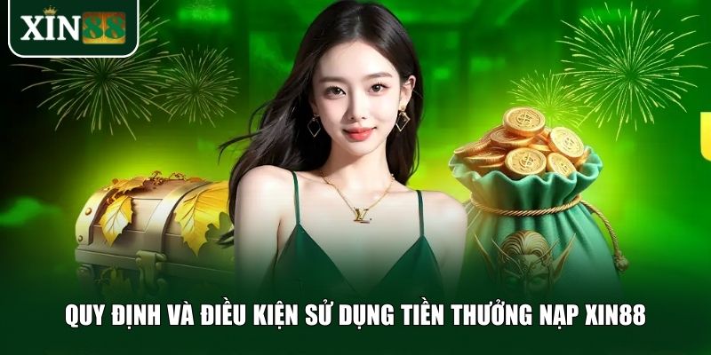 Quy định và điều kiện sử dụng tiền thưởng nạp Xin88