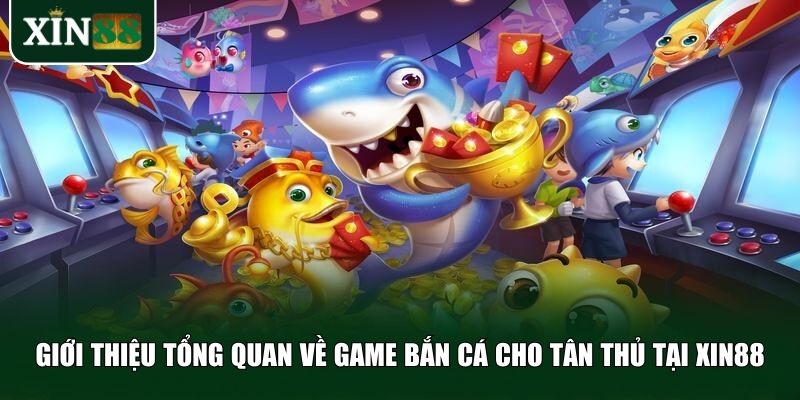 Xin88 luôn mang đến trải nghiệm chơi bắn cá cho tân thủ mượt mà