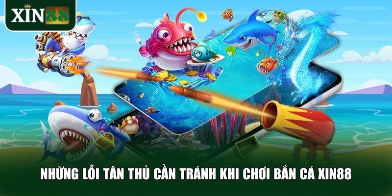 Những lỗi tân thủ cần tránh khi chơi bắn cá