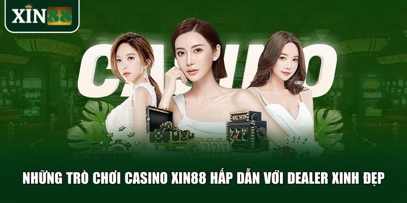 Ba trò chơi hấp dẫn nhất casino Xin88 mà bạn nên thử