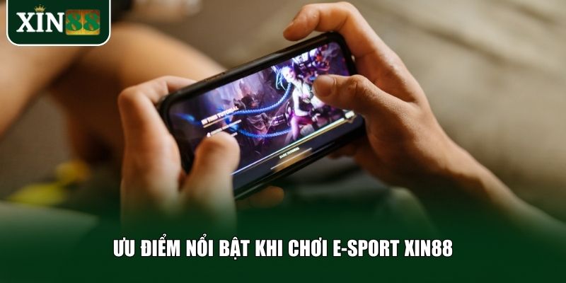 Những ưu điểm khiến E-Sport Xin88 trở thành lựa chọn hàng đầu