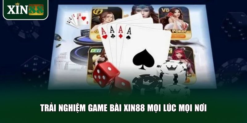 Game bài Xin88 mang đến sự linh hoạt tối đa cho người chơi