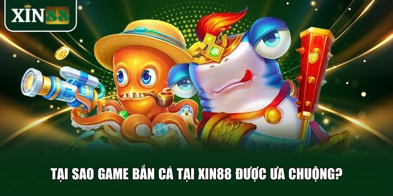 XIN88 game mang đến trải nghiệm “bắn là mê”