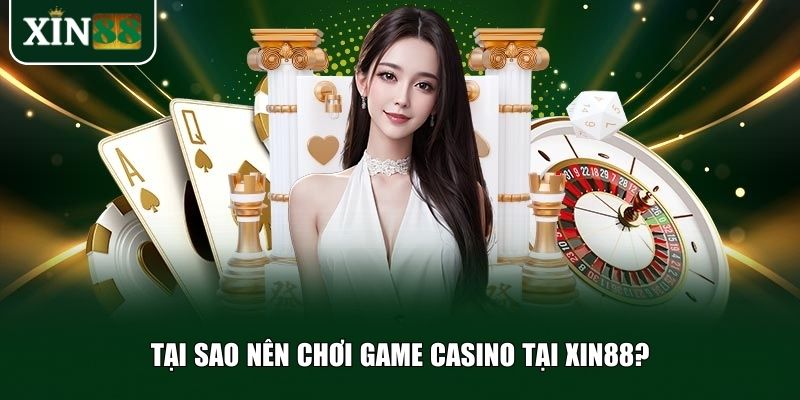 Ba lý do chính khiến Xin88 là lựa chọn hàng đầu cho người chơi game casino