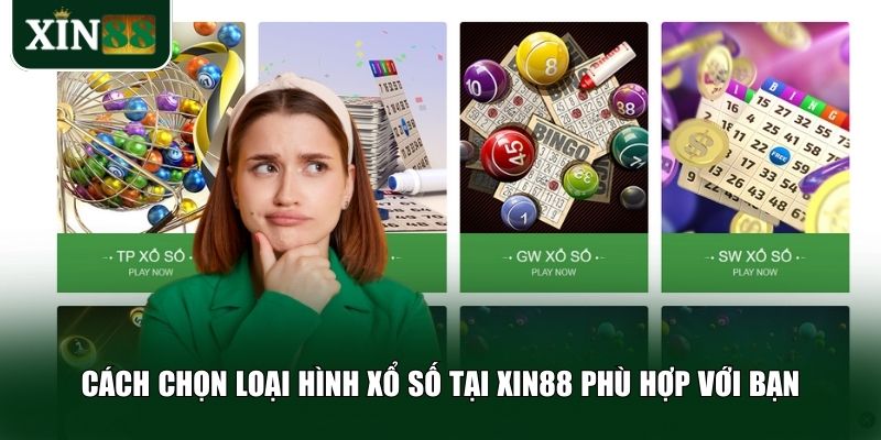 Bạn cần biết cách chọn loại hình xổ số phù hợp với mình