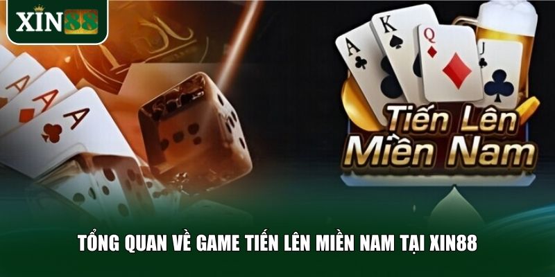 Tổng quan về game Tiến lên miền Nam tại Xin88