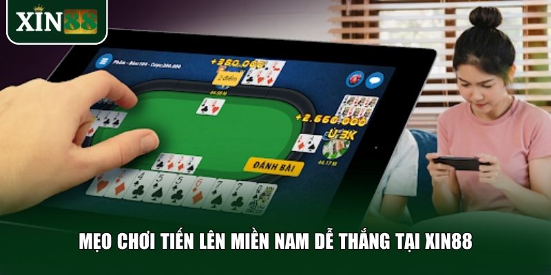 Mẹo chơi tiến lên miền Nam dễ thắng tại Xin88