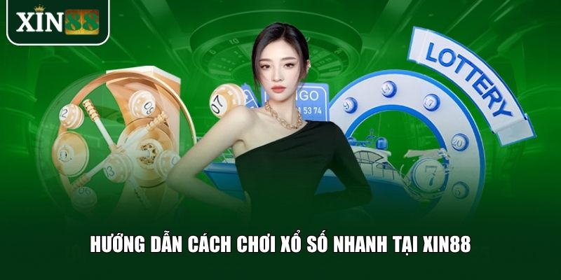 Làm theo các bước sau để chơi xổ số Xin88 nhanh một cách dễ dàng
