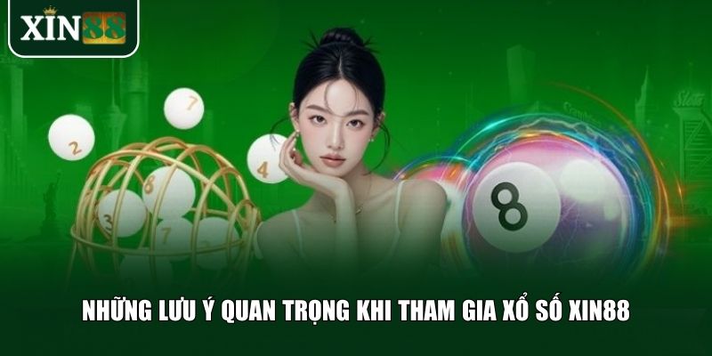 Những lưu ý quan trọng khi tham gia xổ số Xin88